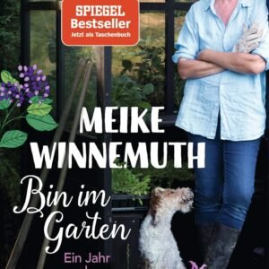 Bin im Garten: Ein Jahr wachsen und wachsen lassen - Erweiterte Ausgabe